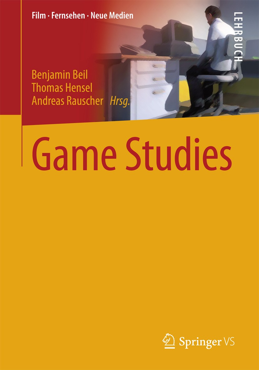 Titlebook: Game Studies; Benjamin Beil,Thomas Hensel,Andreas Rauscher Textbook 2018 Springer Fachmedien Wiesbaden GmbH 2018 Filmwissenschaft.Game Stu Titlebook: Game Studies; Benjamin Beil,Thomas Hensel,Andreas Rauscher Textbook 2018 Springer Fachmedien Wiesbaden GmbH 2018 Filmwissenschaft.Game Stu