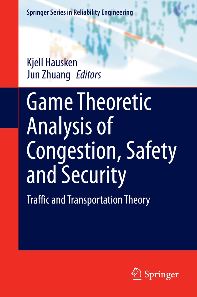 Titlebook: Game Theoretic Analysis of Congestion, Safety and Security; Traffic and Transpor Kjell Hausken,Jun Zhuang Book 2015 Springer International Titlebook: Game Theoretic Analysis of Congestion, Safety and Security; Traffic and Transpor Kjell Hausken,Jun Zhuang Book 2015 Springer International