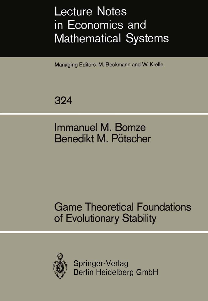 Titlebook: Game Theoretical Foundations of Evolutionary Stability; Immanuel M. Bomze,Benedikt M. Pötscher Book 1989 Springer-Verlag Berlin Heidelberg Titlebook: Game Theoretical Foundations of Evolutionary Stability; Immanuel M. Bomze,Benedikt M. Pötscher Book 1989 Springer-Verlag Berlin Heidelberg