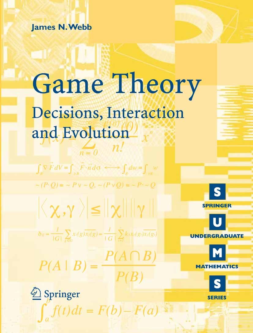 Titlebook: Game Theory; Decisions, Interacti James N. Webb Textbook 2007 Springer-Verlag London 2007 Nash equilibrium.biology.calculus.decision theory Titlebook: Game Theory; Decisions, Interacti James N. Webb Textbook 2007 Springer-Verlag London 2007 Nash equilibrium.biology.calculus.decision theory