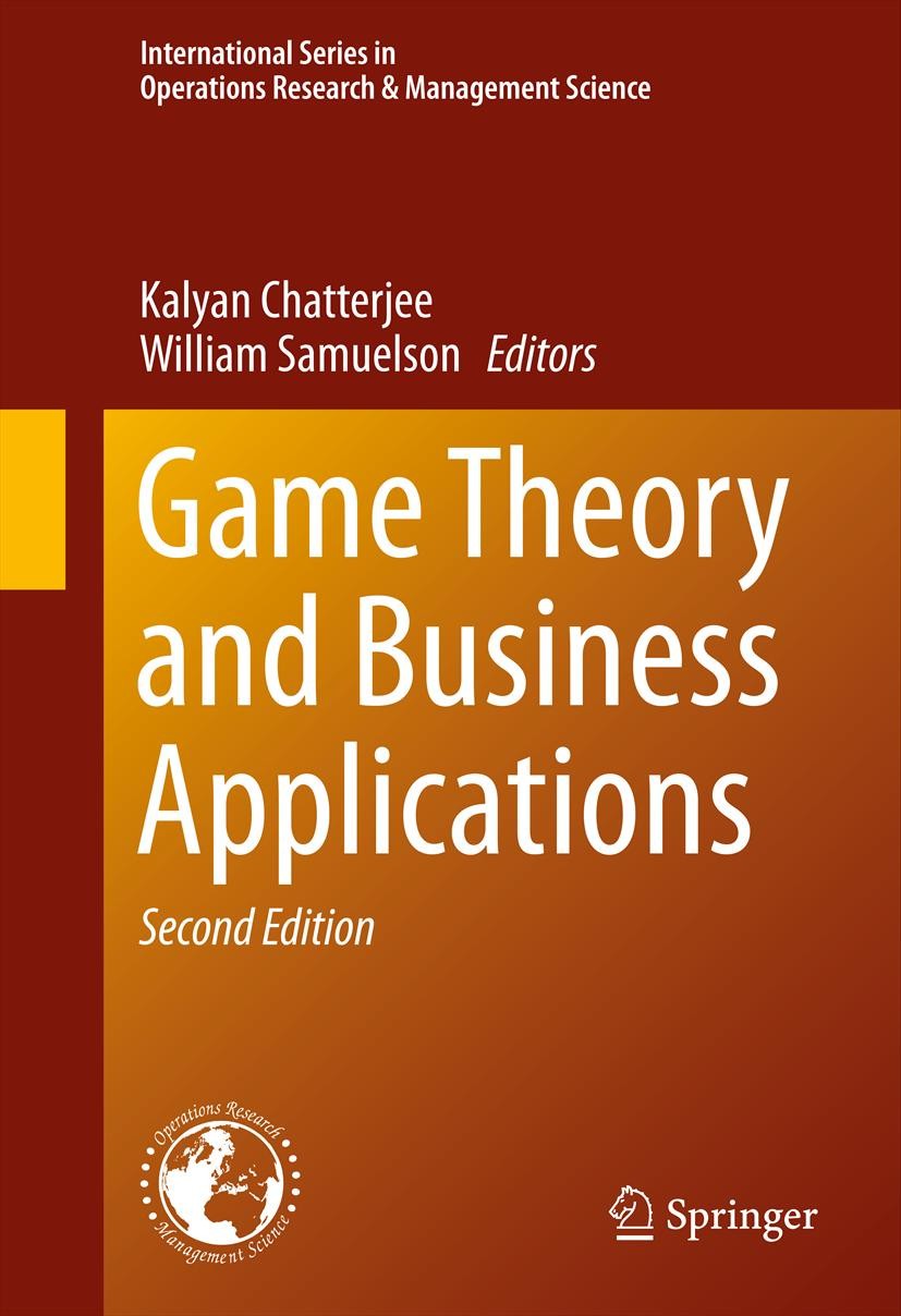 Titlebook: Game Theory and Business Applications; Kalyan Chatterjee,William Samuelson Book 2014Latest edition Springer Science+Business Media New Yor Titlebook: Game Theory and Business Applications; Kalyan Chatterjee,William Samuelson Book 2014Latest edition Springer Science+Business Media New Yor
