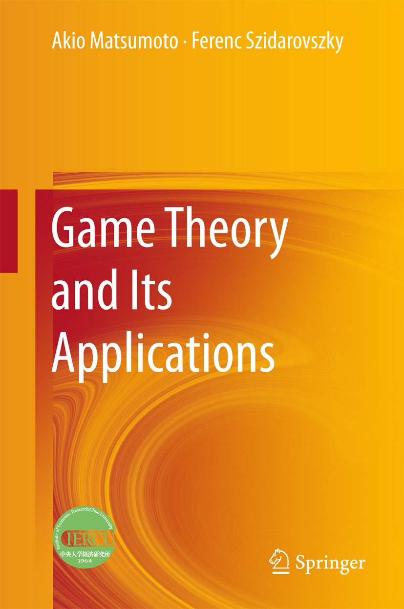 Titlebook: Game Theory and Its Applications; Akio Matsumoto,Ferenc Szidarovszky Book 2016 Springer Japan 2016 Applications of game theory.Conflict re Titlebook: Game Theory and Its Applications; Akio Matsumoto,Ferenc Szidarovszky Book 2016 Springer Japan 2016 Applications of game theory.Conflict re