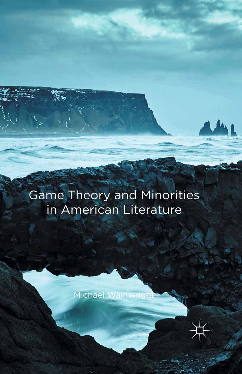 Titlebook: Game Theory and Minorities in American Literature; Michael Wainwright Book 2016 The Editor(s) (if applicable) and The Author(s) 2016 Afric Titlebook: Game Theory and Minorities in American Literature; Michael Wainwright Book 2016 The Editor(s) (if applicable) and The Author(s) 2016 Afric