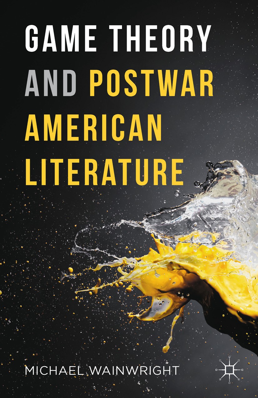 Titlebook: Game Theory and Postwar American Literature; Michael Wainwright Book 2016 The Editor(s) (if applicable) and The Author(s) 2016 America.Ame Titlebook: Game Theory and Postwar American Literature; Michael Wainwright Book 2016 The Editor(s) (if applicable) and The Author(s) 2016 America.Ame