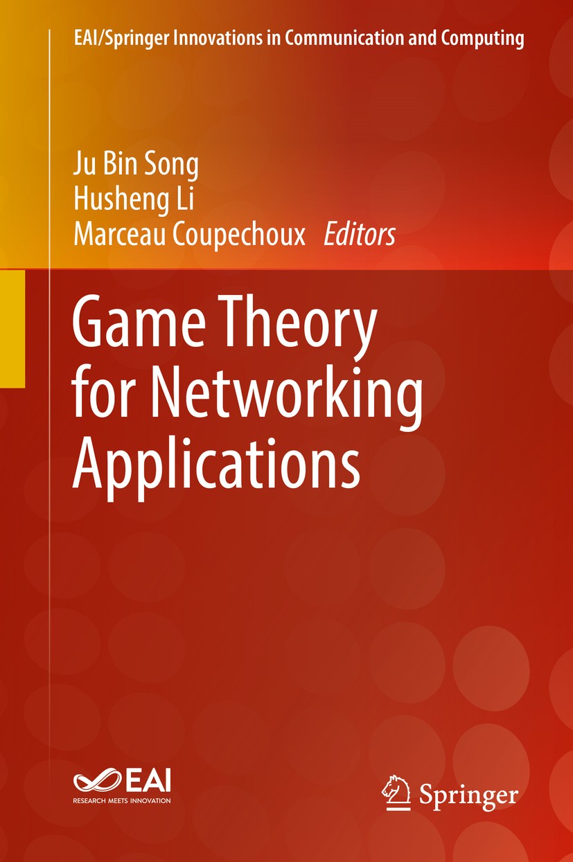 Titlebook: Game Theory for Networking Applications; Ju Bin Song,Husheng Li,Marceau Coupechoux Book 2019 Springer Nature Switzerland AG 2019 Game theo Titlebook: Game Theory for Networking Applications; Ju Bin Song,Husheng Li,Marceau Coupechoux Book 2019 Springer Nature Switzerland AG 2019 Game theo