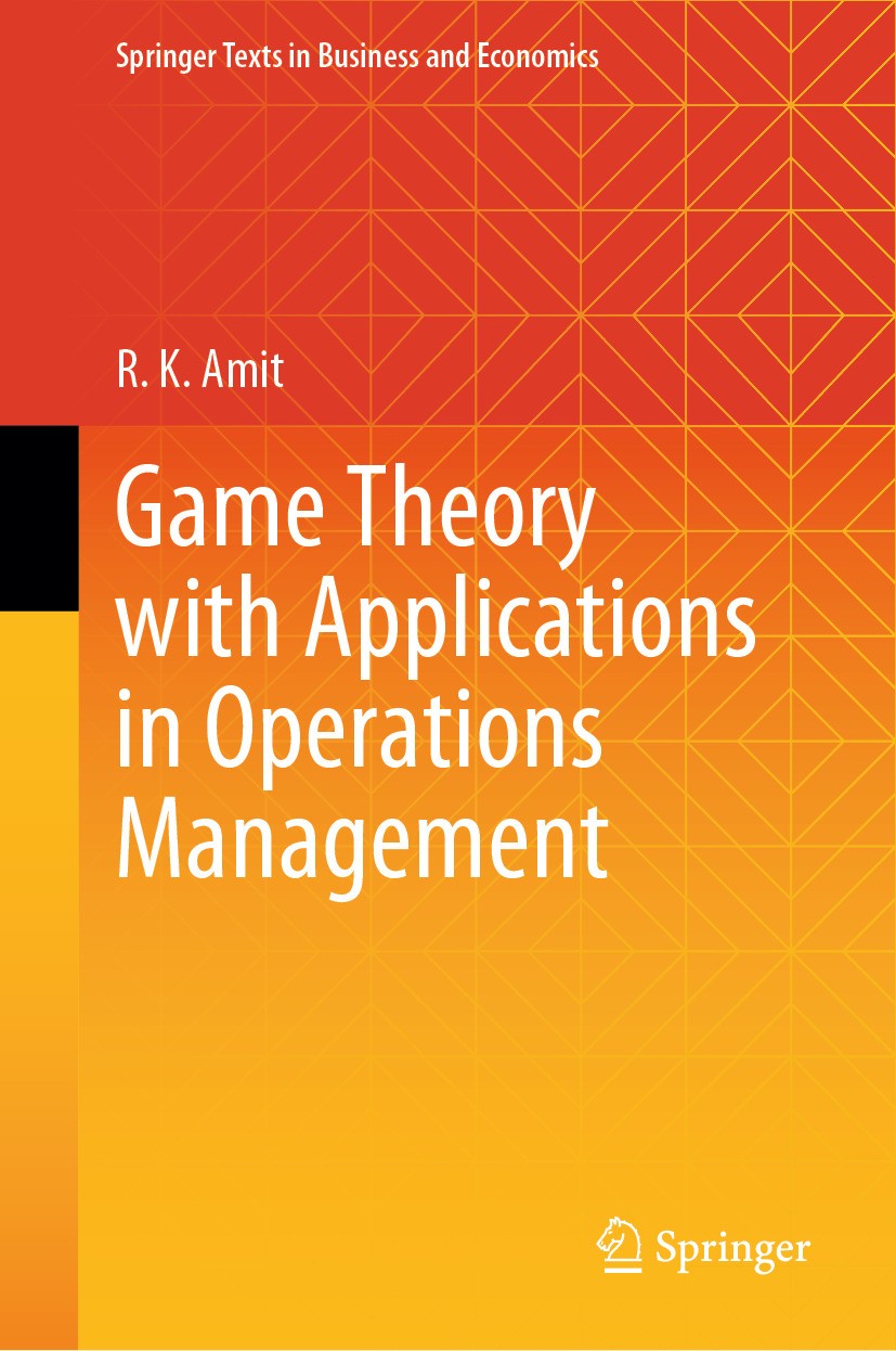 Titlebook: Game Theory with Applications in Operations Management; R. K. Amit Textbook 2024 The Editor(s) (if applicable) and The Author(s), under ex Titlebook: Game Theory with Applications in Operations Management; R. K. Amit Textbook 2024 The Editor(s) (if applicable) and The Author(s), under ex