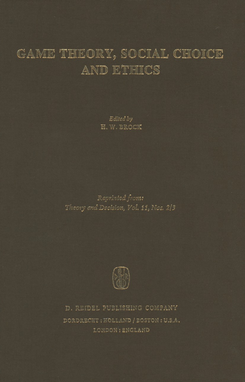 Titlebook: Game Theory, Social Choice and Ethics; H. W. Brock Book 1979 D. Reidel Publishing Co., Dordrecht, Holland, and Boston, U.S.A. 1979 game th Titlebook: Game Theory, Social Choice and Ethics; H. W. Brock Book 1979 D. Reidel Publishing Co., Dordrecht, Holland, and Boston, U.S.A. 1979 game th