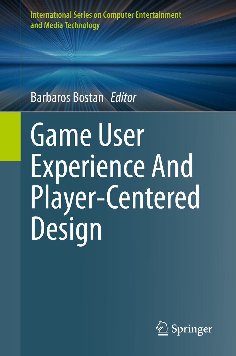 Titlebook: Game User Experience And Player-Centered Design; Barbaros Bostan Book 2020 The Editor(s) (if applicable) and The Author(s), under exclusiv Titlebook: Game User Experience And Player-Centered Design; Barbaros Bostan Book 2020 The Editor(s) (if applicable) and The Author(s), under exclusiv