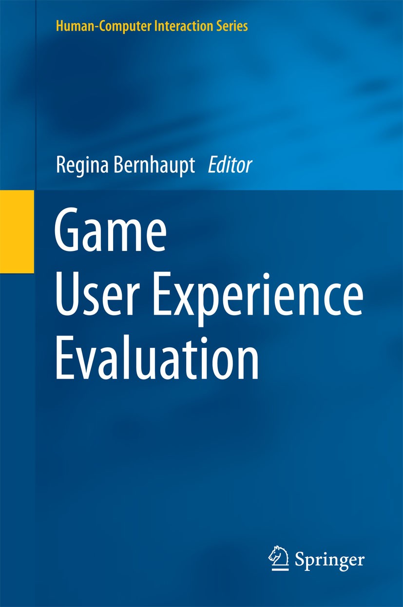 Titlebook: Game User Experience Evaluation; Regina Bernhaupt Book 2015 Springer International Publishing Switzerland 2015 Game Design and Development Titlebook: Game User Experience Evaluation; Regina Bernhaupt Book 2015 Springer International Publishing Switzerland 2015 Game Design and Development
