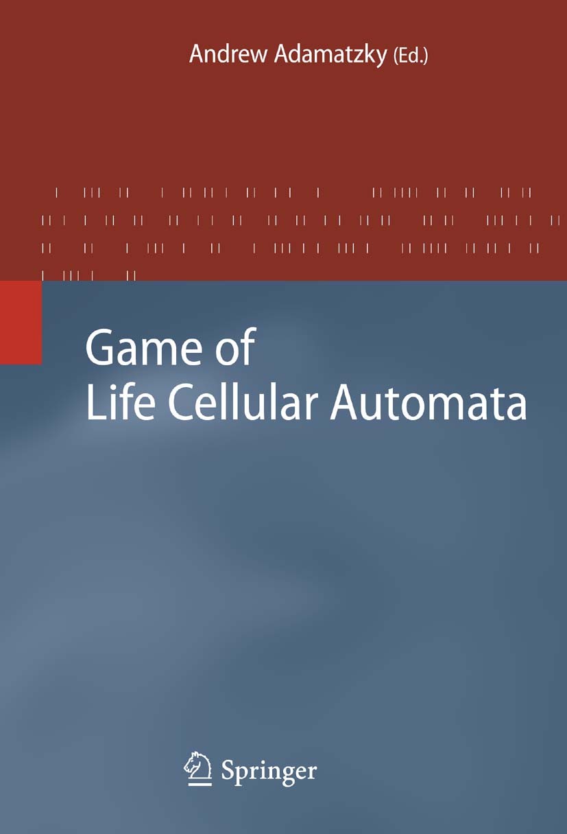 Titlebook: Game of Life Cellular Automata; Andrew Adamatzky Book 2010 Springer-Verlag London Limited 2010 Automat.Extension.Turing machine.automata.c Titlebook: Game of Life Cellular Automata; Andrew Adamatzky Book 2010 Springer-Verlag London Limited 2010 Automat.Extension.Turing machine.automata.c