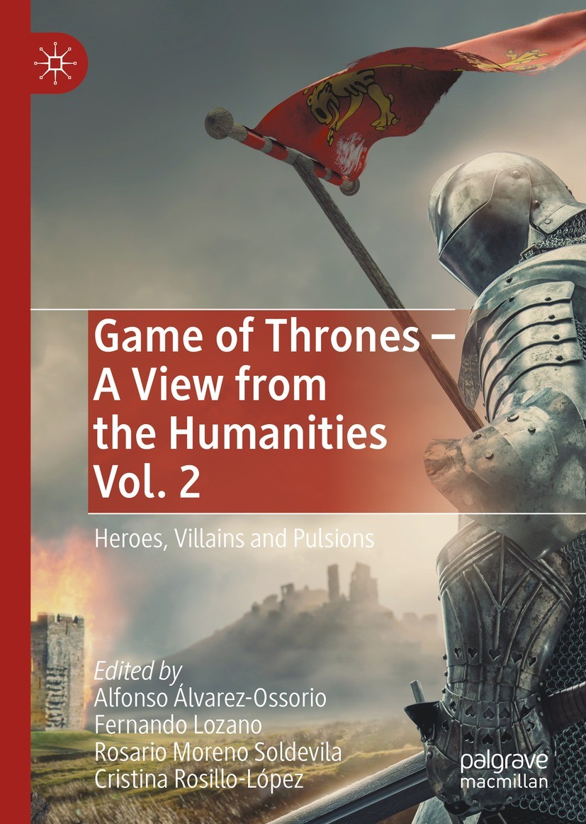 Titlebook: Game of Thrones - A View from the Humanities Vol. 2; Heroes, Villains and Alfonso Álvarez-Ossorio,Fernando Lozano,Cristina R Book 2023 The Titlebook: Game of Thrones - A View from the Humanities Vol. 2; Heroes, Villains and Alfonso Álvarez-Ossorio,Fernando Lozano,Cristina R Book 2023 The