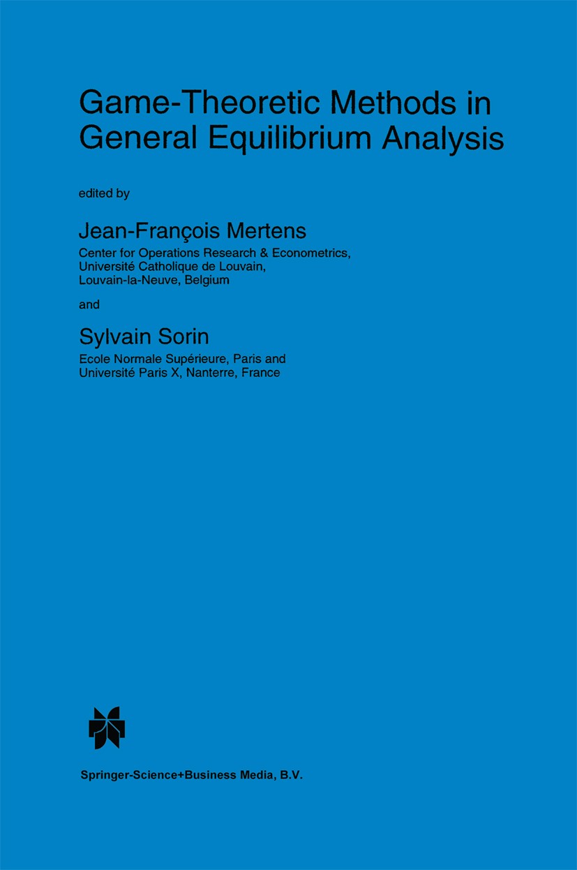 Titlebook: Game-Theoretic Methods in General Equilibrium Analysis; Jean-François Mertens,Sylvain Sorin Book 1994 Springer Science+Business Media Dord Titlebook: Game-Theoretic Methods in General Equilibrium Analysis; Jean-François Mertens,Sylvain Sorin Book 1994 Springer Science+Business Media Dord
