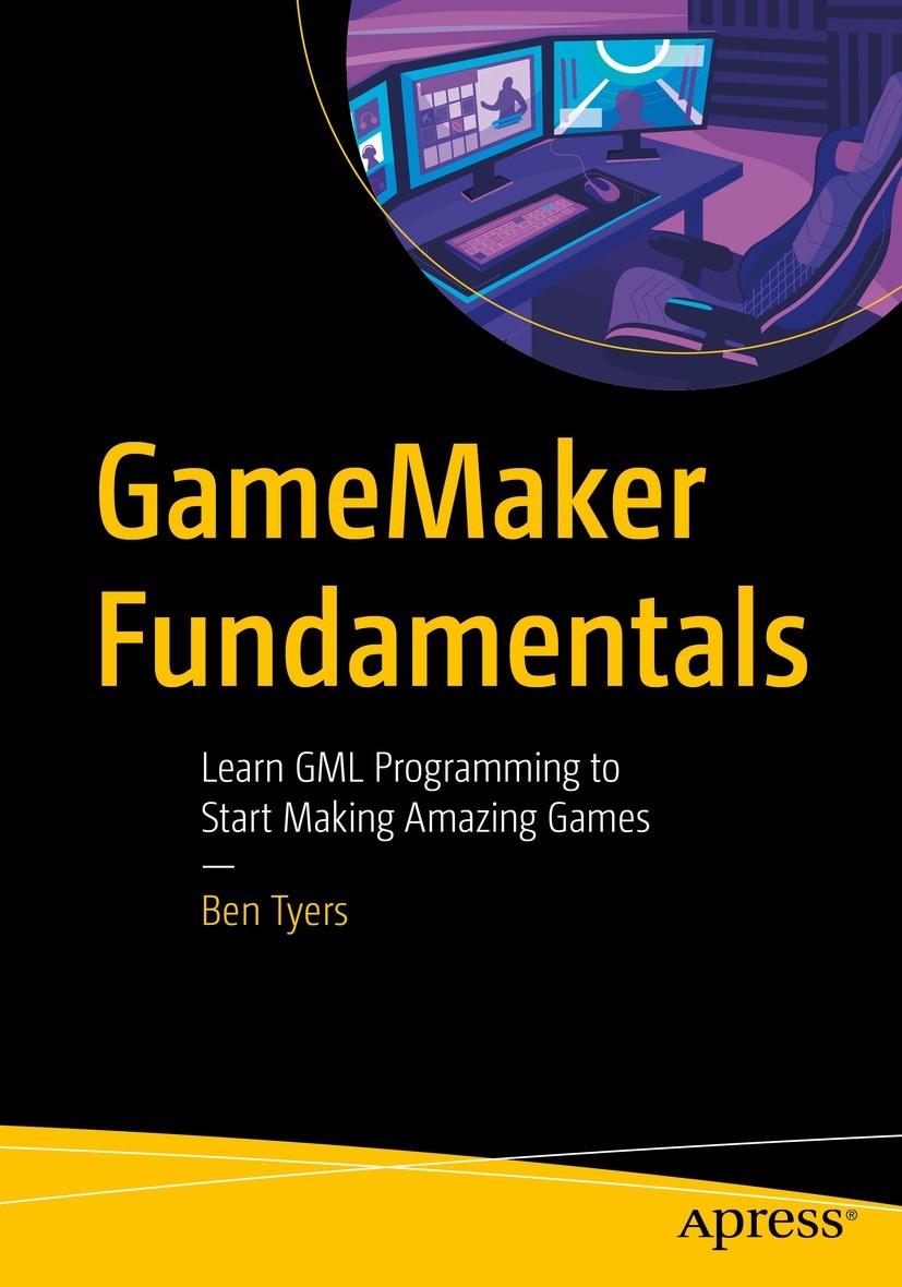 Titlebook: GameMaker Fundamentals; Learn GML Programmin Ben Tyers Book 2023 Ben Tyers 2023 GameMaker.GML.Sprites.GUI.Sounds Titlebook: GameMaker Fundamentals; Learn GML Programmin Ben Tyers Book 2023 Ben Tyers 2023 GameMaker.GML.Sprites.GUI.Sounds
