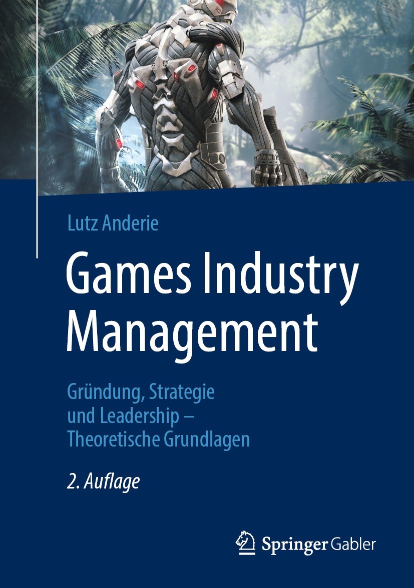 Titlebook: Games Industry Management; Gründung, Strategie Lutz Anderie Book 2023Latest edition Der/die Herausgeber bzw. der/die Autor(en), exklusiv l Titlebook: Games Industry Management; Gründung, Strategie Lutz Anderie Book 2023Latest edition Der/die Herausgeber bzw. der/die Autor(en), exklusiv l