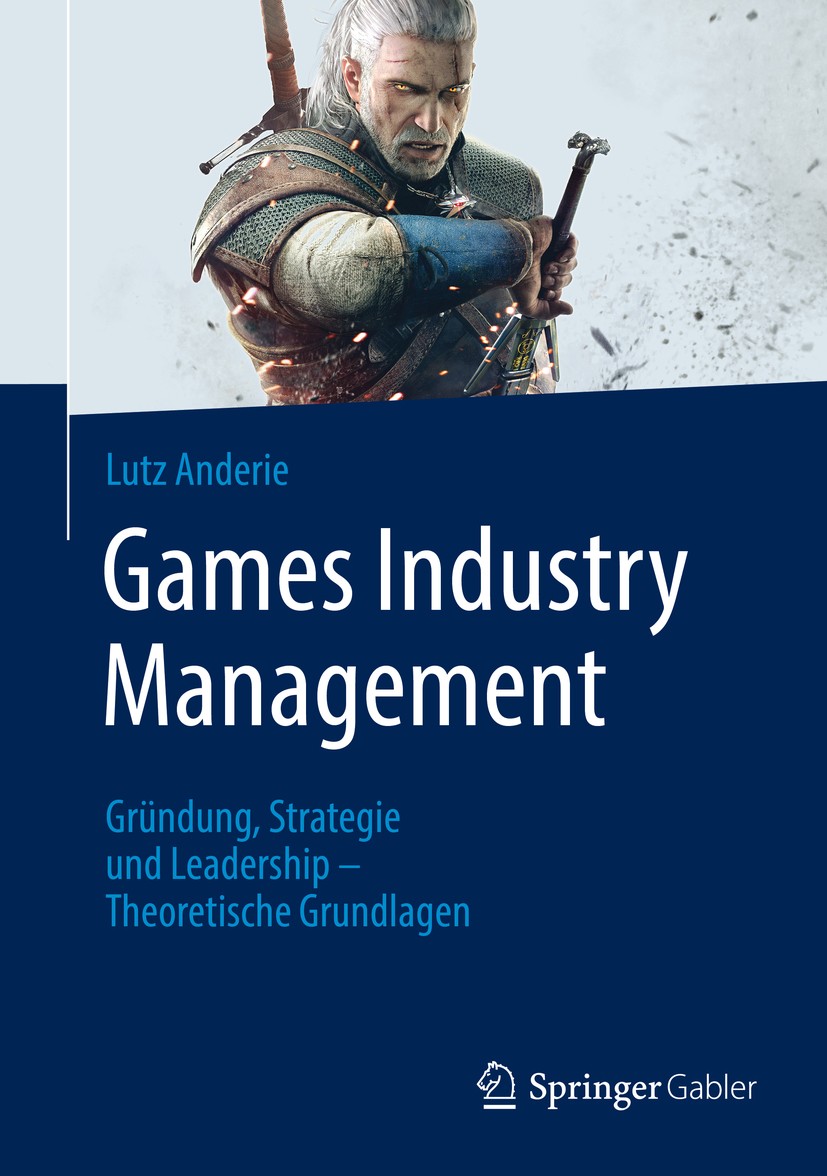 Titlebook: Games Industry Management; Gründung, Strategie Lutz Anderie Book 20161st edition Springer-Verlag Berlin Heidelberg 2016 Games Industry.Spi Titlebook: Games Industry Management; Gründung, Strategie Lutz Anderie Book 20161st edition Springer-Verlag Berlin Heidelberg 2016 Games Industry.Spi