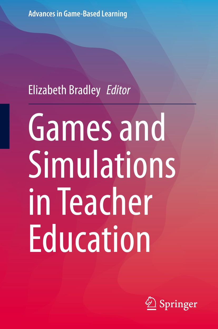 Titlebook: Games and Simulations in Teacher Education; Elizabeth Bradley Book 2020 The Editor(s) (if applicable) and The Author(s), under exclusive l Titlebook: Games and Simulations in Teacher Education; Elizabeth Bradley Book 2020 The Editor(s) (if applicable) and The Author(s), under exclusive l