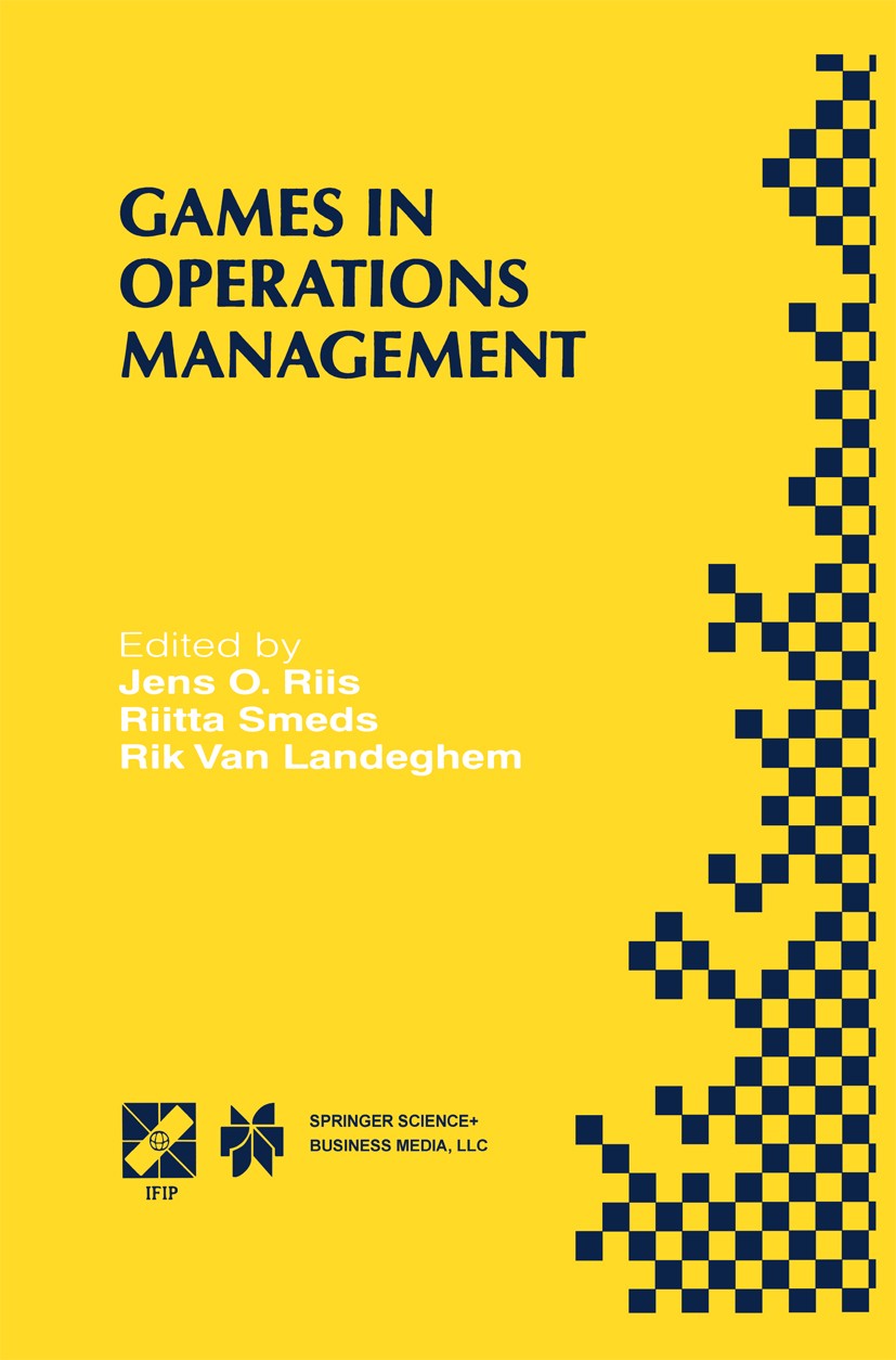 Titlebook: Games in Operations Management; IFIP TC5/WG5.7 Fourt Jens O. Riis,Riitta Smeds,Rik Landeghem Book 2000 IFIP International Federation for In Titlebook: Games in Operations Management; IFIP TC5/WG5.7 Fourt Jens O. Riis,Riitta Smeds,Rik Landeghem Book 2000 IFIP International Federation for In