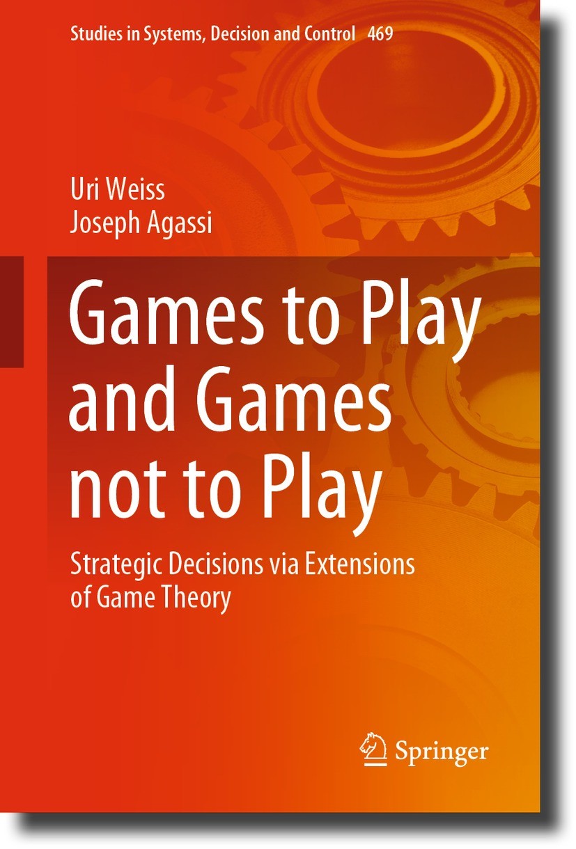 Titlebook: Games to Play and Games not to Play; Strategic Decisions Uri Weiss,Joseph Agassi Book 2023 The Editor(s) (if applicable) and The Author(s) Titlebook: Games to Play and Games not to Play; Strategic Decisions Uri Weiss,Joseph Agassi Book 2023 The Editor(s) (if applicable) and The Author(s)