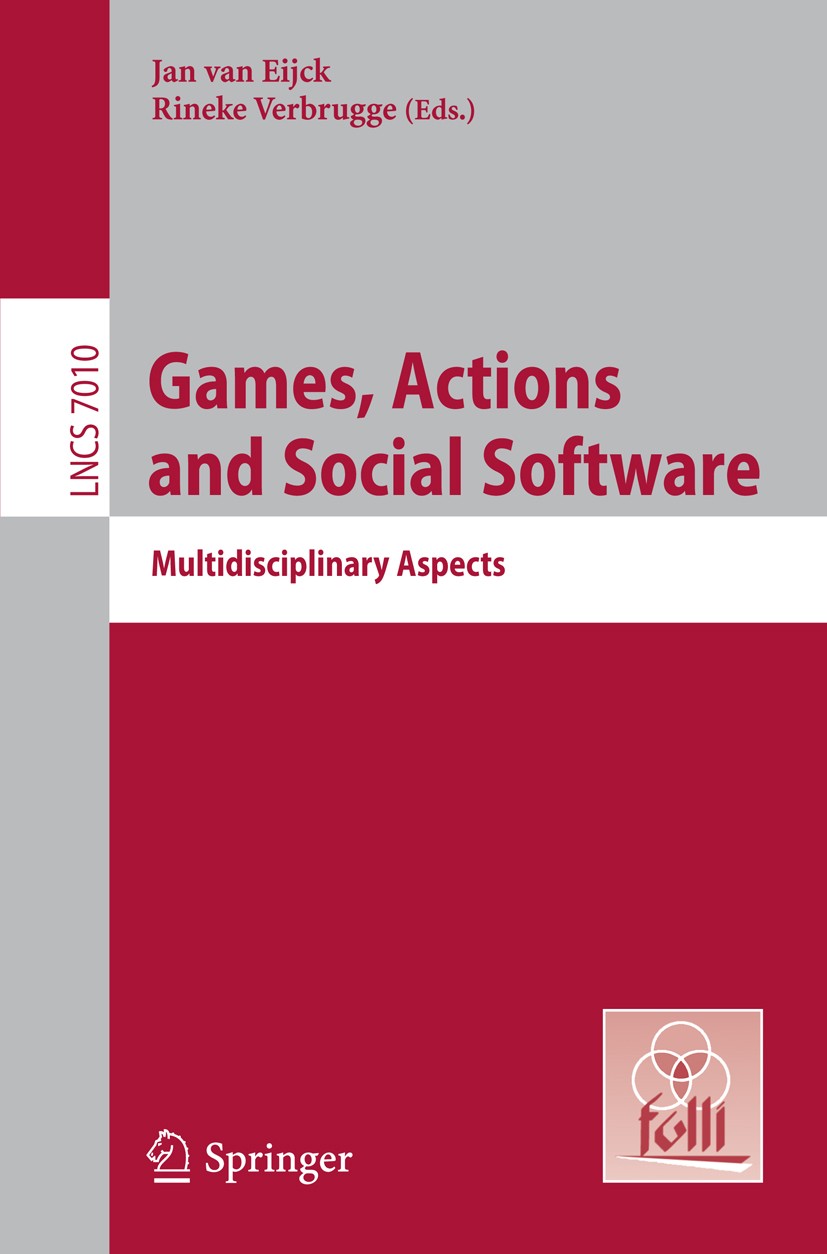 Titlebook: Games, Actions, and Social Software; Multidisciplinary As Jan Eijck,Rineke Verbrugge Book 2012 Springer-Verlag Berlin Heidelberg 2012 commu Titlebook: Games, Actions, and Social Software; Multidisciplinary As Jan Eijck,Rineke Verbrugge Book 2012 Springer-Verlag Berlin Heidelberg 2012 commu
