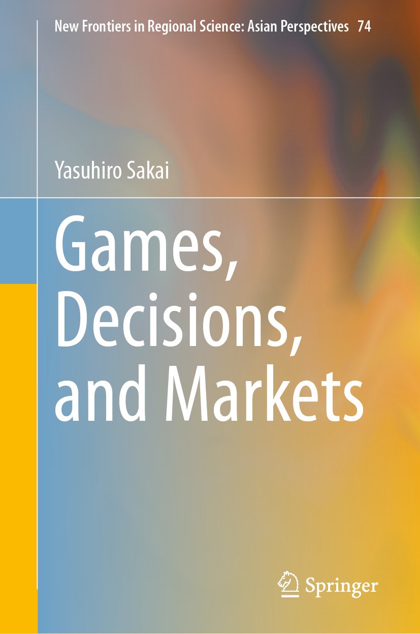 Titlebook: Games, Decisions, and Markets; Yasuhiro Sakai Book 2024 The Editor(s) (if applicable) and The Author(s), under exclusive license to Spring Titlebook: Games, Decisions, and Markets; Yasuhiro Sakai Book 2024 The Editor(s) (if applicable) and The Author(s), under exclusive license to Spring