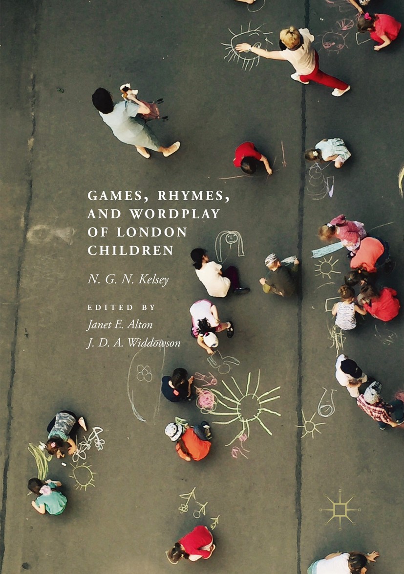 Titlebook: Games, Rhymes, and Wordplay of London Children; N. G. N. Kelsey,Janet E. Alton,J. D. A. Widdowson Book 2019 The Editor(s) (if applicable) Titlebook: Games, Rhymes, and Wordplay of London Children; N. G. N. Kelsey,Janet E. Alton,J. D. A. Widdowson Book 2019 The Editor(s) (if applicable)