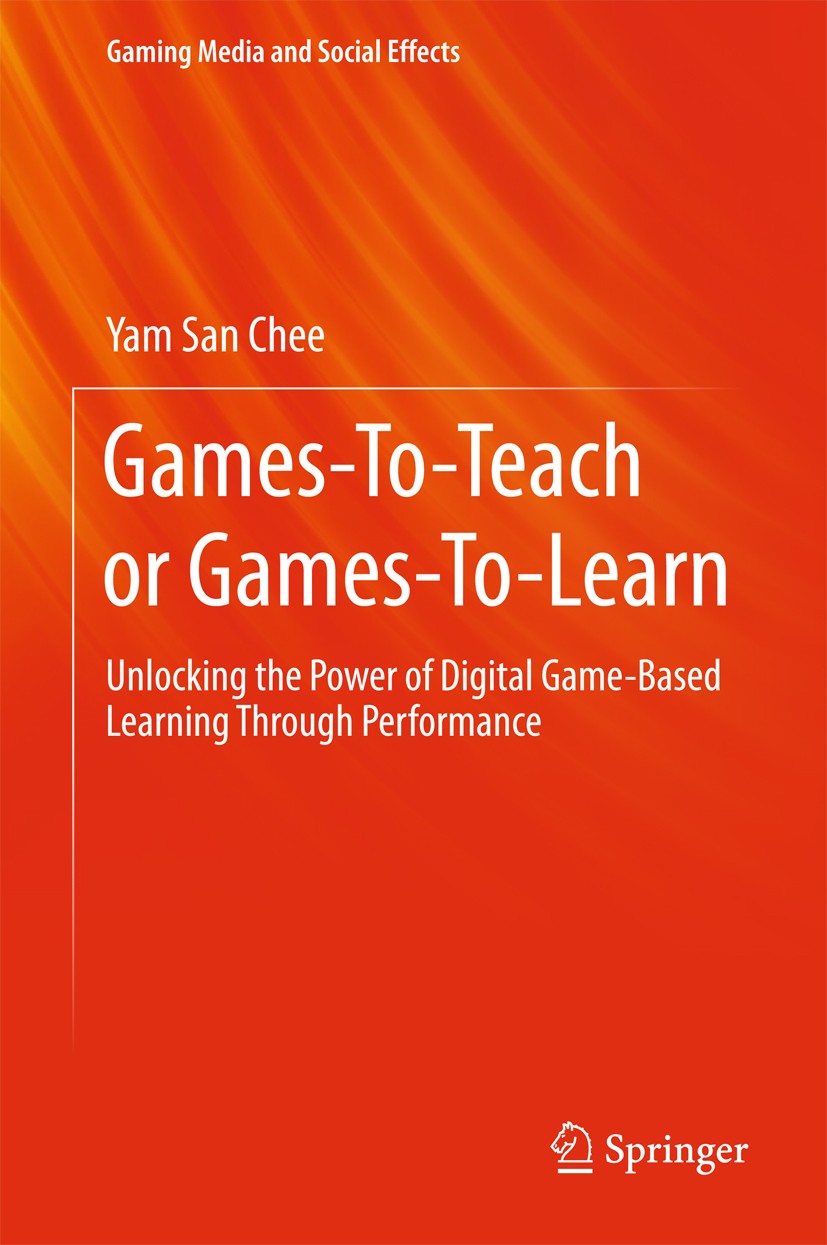 Titlebook: Games-To-Teach or Games-To-Learn; Unlocking the Power Yam San Chee Book 2016 Springer Science+Business Media Singapore 2016 Digital Educat Titlebook: Games-To-Teach or Games-To-Learn; Unlocking the Power Yam San Chee Book 2016 Springer Science+Business Media Singapore 2016 Digital Educat
