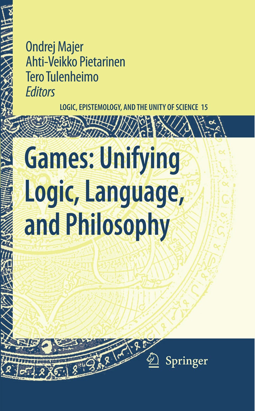 Titlebook: Games: Unifying Logic, Language, and Philosophy; Ondrej Majer,Ahti-Veikko Pietarinen,Tero Tulenheim Book 2009 Springer Science+Business Me Titlebook: Games: Unifying Logic, Language, and Philosophy; Ondrej Majer,Ahti-Veikko Pietarinen,Tero Tulenheim Book 2009 Springer Science+Business Me
