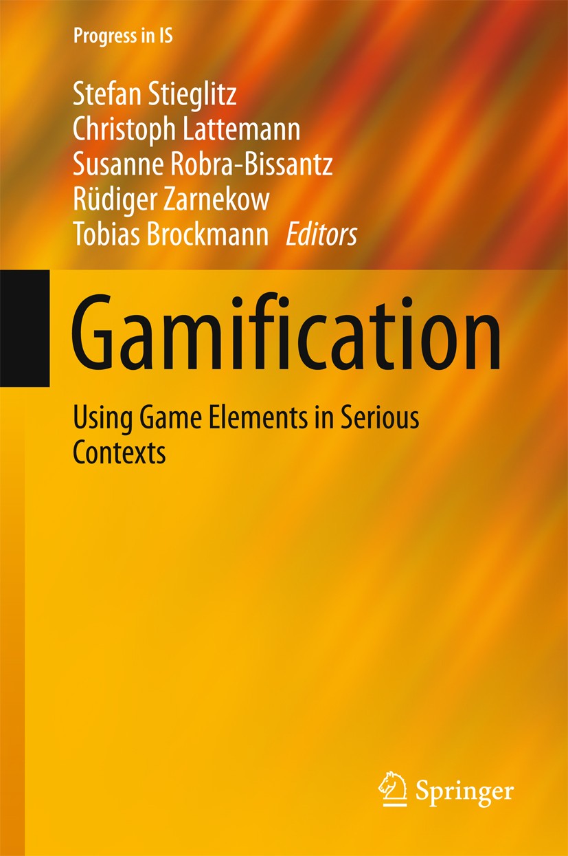 Titlebook: Gamification; Using Game Elements Stefan Stieglitz,Christoph Lattemann,Tobias Brockm Book 2017 Springer International Publishing Switzerla Titlebook: Gamification; Using Game Elements Stefan Stieglitz,Christoph Lattemann,Tobias Brockm Book 2017 Springer International Publishing Switzerla