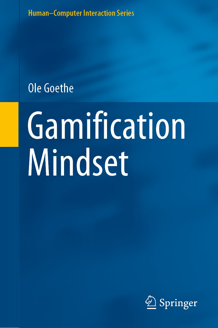 Titlebook: Gamification Mindset; Ole Goethe Book 2019 Springer Nature Switzerland AG 2019 gamification.game design.interaction design.user interface. Titlebook: Gamification Mindset; Ole Goethe Book 2019 Springer Nature Switzerland AG 2019 gamification.game design.interaction design.user interface.
