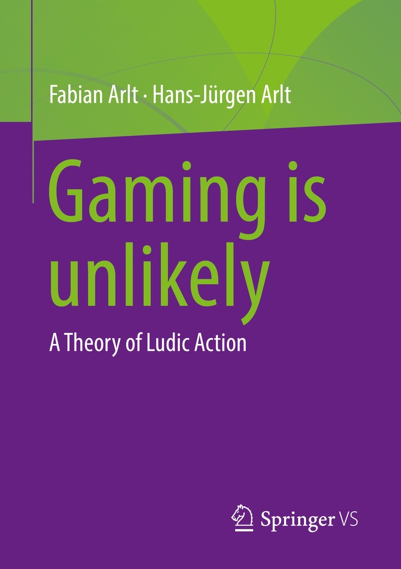 Titlebook: Gaming is unlikely; A Theory of Ludic Ac Fabian Arlt,Hans-Jürgen Arlt Book 2023 The Editor(s) (if applicable) and The Author(s), under excl Titlebook: Gaming is unlikely; A Theory of Ludic Ac Fabian Arlt,Hans-Jürgen Arlt Book 2023 The Editor(s) (if applicable) and The Author(s), under excl