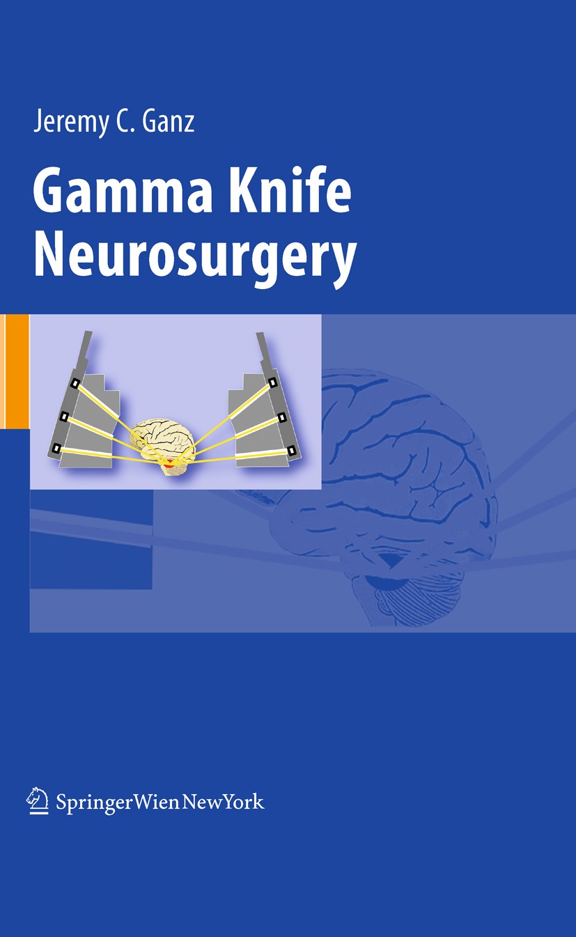 Titlebook: Gamma Knife Neurosurgery; Jeremy C. Ganz Book 2011 Springer-Verlag/Wien 2011 Titlebook: Gamma Knife Neurosurgery; Jeremy C. Ganz Book 2011 Springer-Verlag/Wien 2011