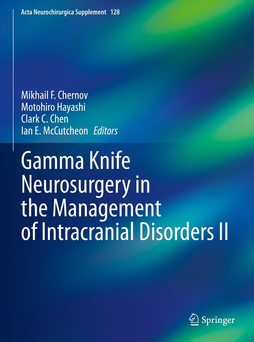 Titlebook: Gamma Knife Neurosurgery in the Management of Intracranial Disorders II; Mikhail F. Chernov,Motohiro Hayashi,Ian E. McCutch Book 2021 Spri Titlebook: Gamma Knife Neurosurgery in the Management of Intracranial Disorders II; Mikhail F. Chernov,Motohiro Hayashi,Ian E. McCutch Book 2021 Spri