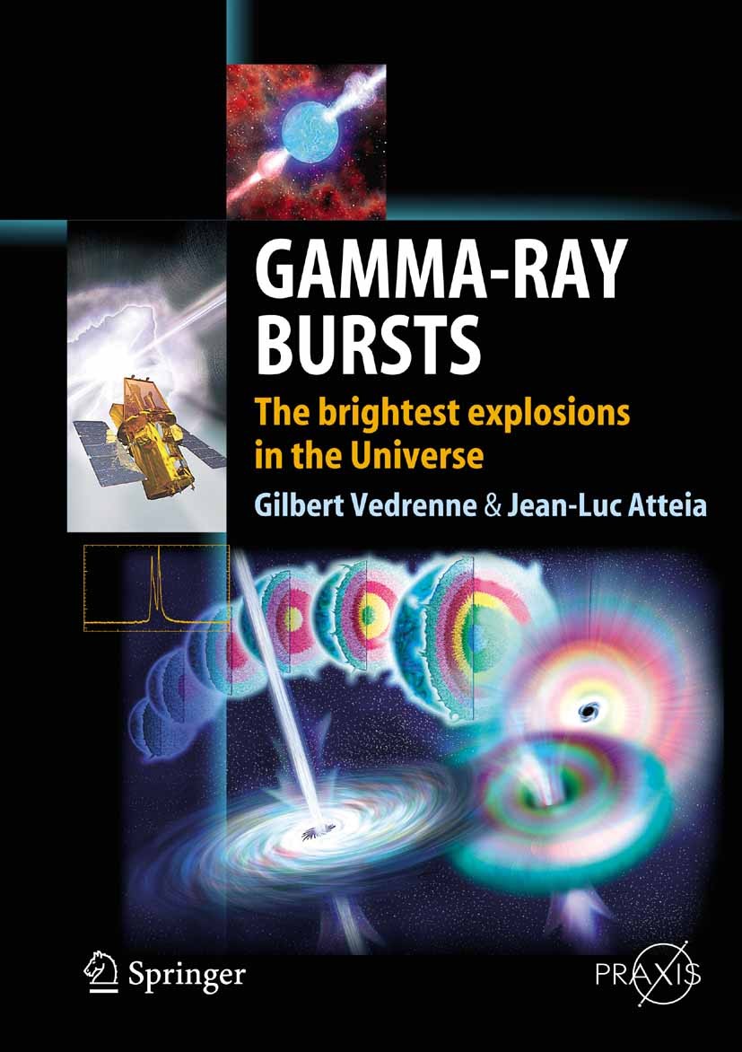 Titlebook: Gamma-Ray Bursts; The brightest explos Gilbert Vedrenne,Jean-Luc Atteia Book 2009 Springer-Verlag Berlin Heidelberg 2009 Cosmology.Universe Titlebook: Gamma-Ray Bursts; The brightest explos Gilbert Vedrenne,Jean-Luc Atteia Book 2009 Springer-Verlag Berlin Heidelberg 2009 Cosmology.Universe