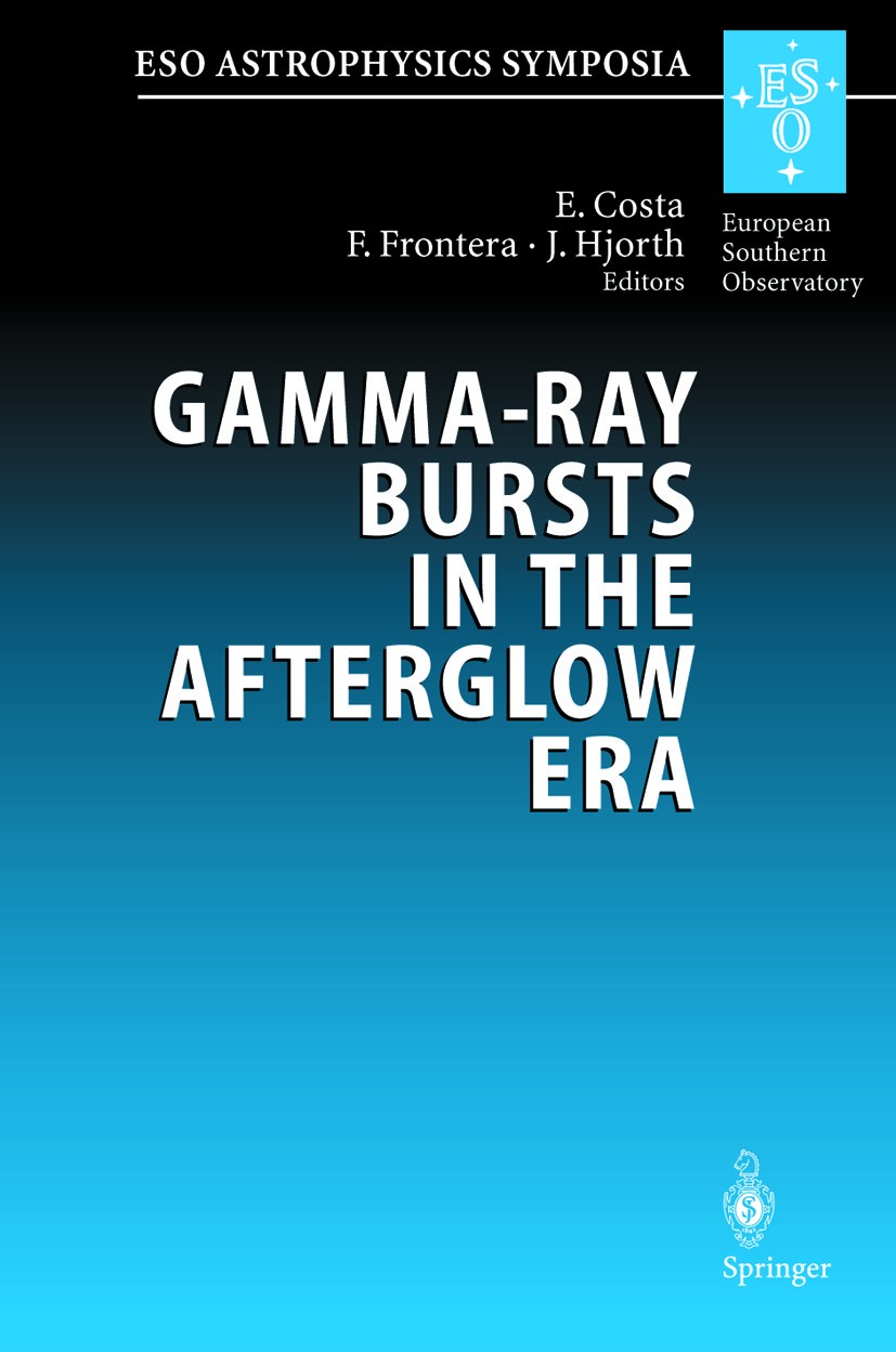 Titlebook: Gamma-Ray Bursts in the Afterglow Era; Proceedings of the I Enrico Costa,Filippo Frontera,Jens Hjorth Conference proceedings 2001 Springer- Titlebook: Gamma-Ray Bursts in the Afterglow Era; Proceedings of the I Enrico Costa,Filippo Frontera,Jens Hjorth Conference proceedings 2001 Springer-