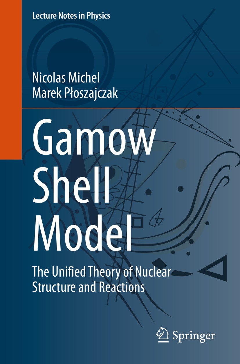 Titlebook: Gamow Shell Model; The Unified Theory o Nicolas Michel,Marek Płoszajczak Book 2021 Springer International Publishing AG 2021 Gamow states i Titlebook: Gamow Shell Model; The Unified Theory o Nicolas Michel,Marek Płoszajczak Book 2021 Springer International Publishing AG 2021 Gamow states i