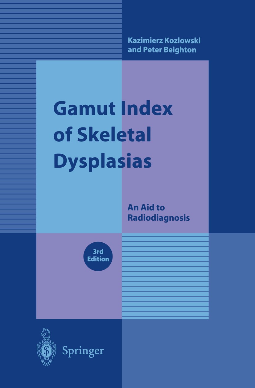 Titlebook: Gamut Index of Skeletal Dysplasias; An Aid to Radiodiagn Kazimierz Kozlowski,Peter Beighton Book 2001Latest edition Springer-Verlag London Titlebook: Gamut Index of Skeletal Dysplasias; An Aid to Radiodiagn Kazimierz Kozlowski,Peter Beighton Book 2001Latest edition Springer-Verlag London