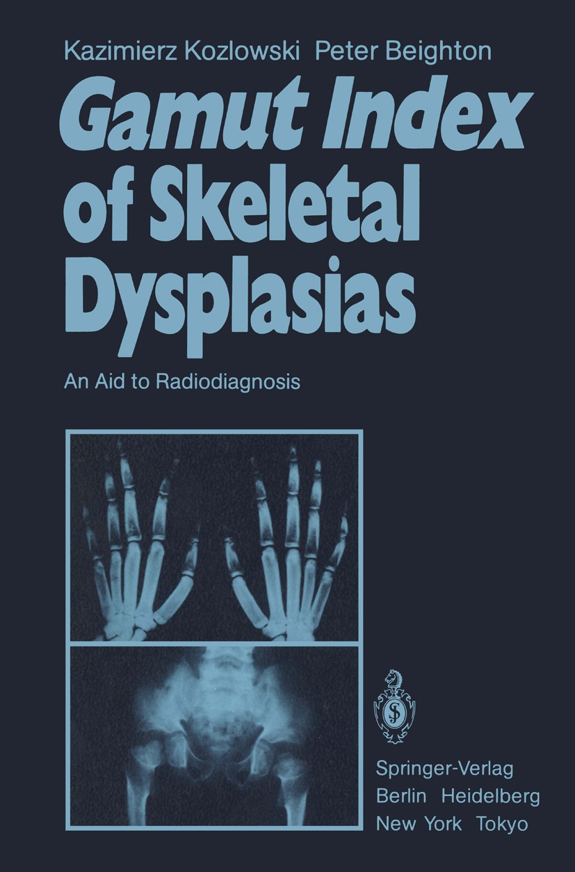 Titlebook: Gamut Index of Skeletal Dysplasias; An Aid to Radiodiagn Kazimierz Kozlowski,Peter Beighton Book 19841st edition Springer-Verlag Berlin Hei Titlebook: Gamut Index of Skeletal Dysplasias; An Aid to Radiodiagn Kazimierz Kozlowski,Peter Beighton Book 19841st edition Springer-Verlag Berlin Hei