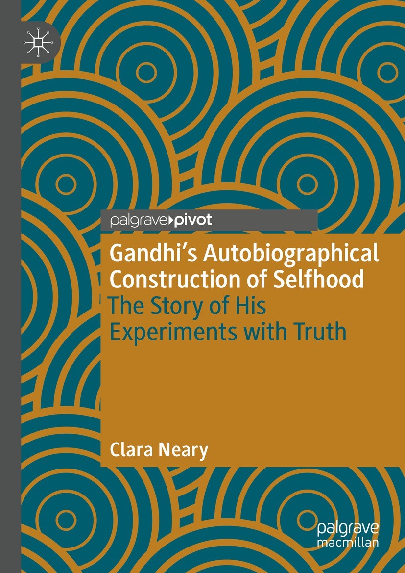 Titlebook: Gandhi’s Autobiographical Construction of Selfhood; The Story of His Exp Clara Neary Book 2023 The Editor(s) (if applicable) and The Author Titlebook: Gandhi’s Autobiographical Construction of Selfhood; The Story of His Exp Clara Neary Book 2023 The Editor(s) (if applicable) and The Author