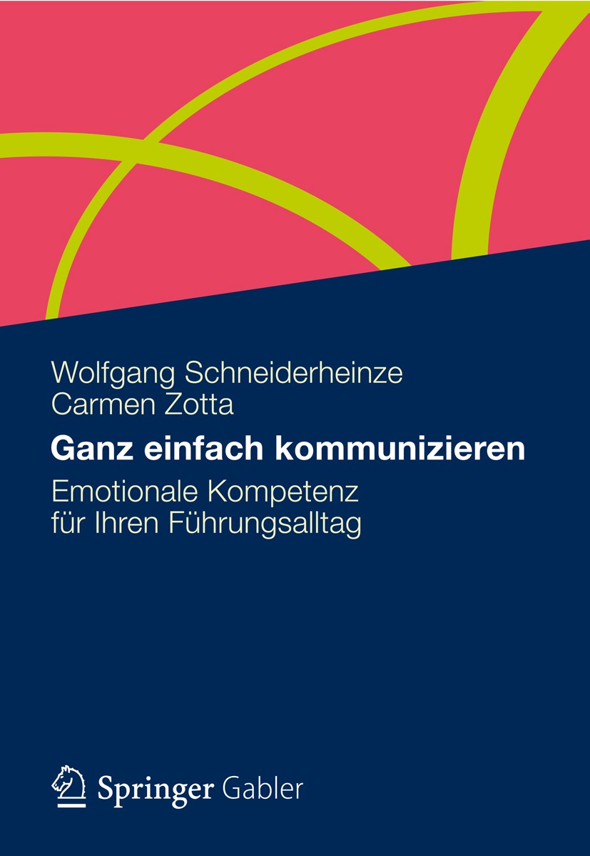 Titlebook: Ganz einfach kommunizieren; Emotionale Kompetenz Wolfgang Schneiderheinze,Carmen Zotta Book 20131st edition Springer Fachmedien Wiesbaden 2 Titlebook: Ganz einfach kommunizieren; Emotionale Kompetenz Wolfgang Schneiderheinze,Carmen Zotta Book 20131st edition Springer Fachmedien Wiesbaden 2