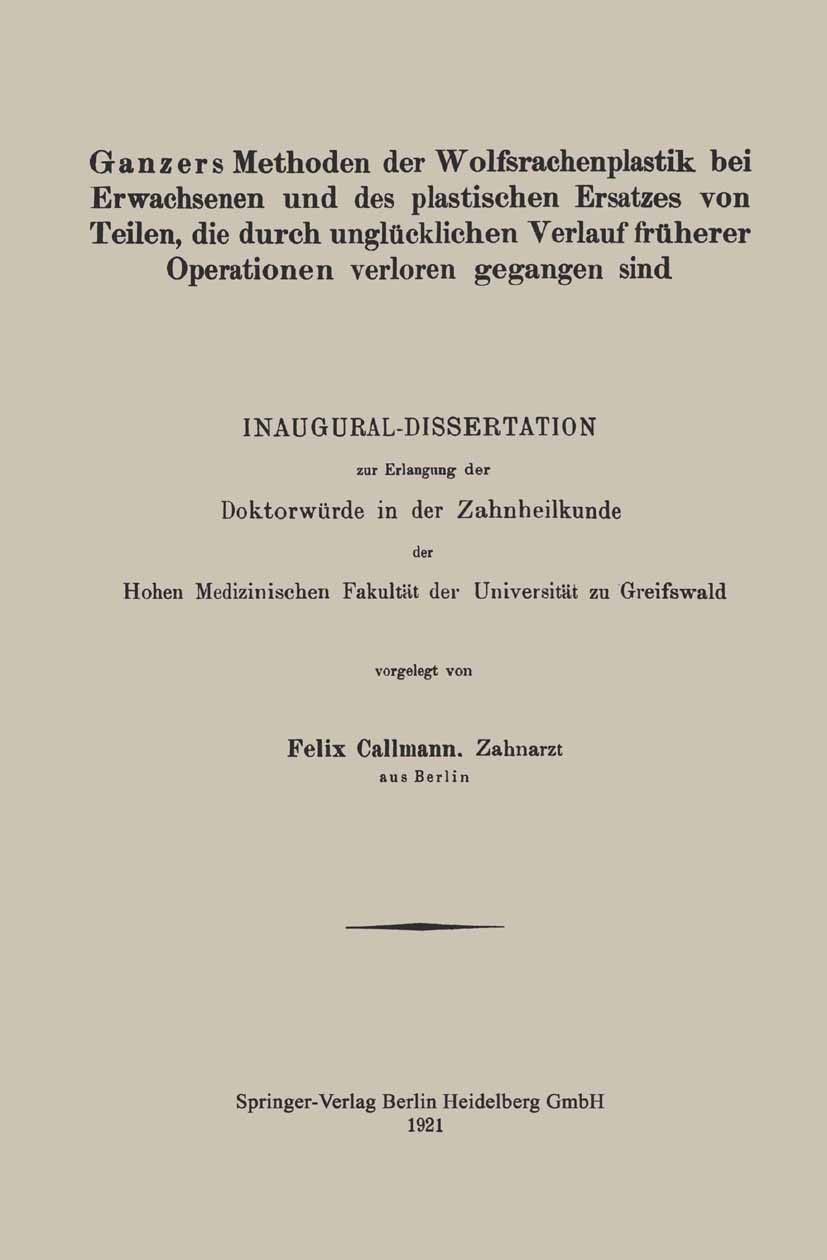 Titlebook: Ganzers Methoden der Wolfsrachenplastik bei Erwachsenen und des plastischen Ersatzes von Teilen, die; Felix Callmann Book 1921 Springer-Ve Titlebook: Ganzers Methoden der Wolfsrachenplastik bei Erwachsenen und des plastischen Ersatzes von Teilen, die; Felix Callmann Book 1921 Springer-Ve