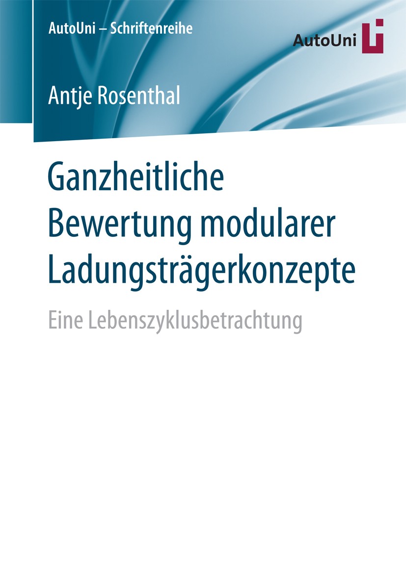 Titlebook: Ganzheitliche Bewertung modularer Ladungsträgerkonzepte; Eine Lebenszyklusbet Antje Rosenthal Book 2016 Springer Fachmedien Wiesbaden GmbH Titlebook: Ganzheitliche Bewertung modularer Ladungsträgerkonzepte; Eine Lebenszyklusbet Antje Rosenthal Book 2016 Springer Fachmedien Wiesbaden GmbH