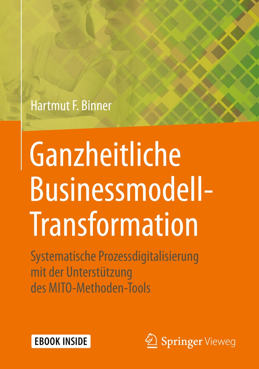 Titlebook: Ganzheitliche Businessmodell-Transformation; Systematische Prozes Hartmut F. Binner Book 2020 Der/die Herausgeber bzw. der/die Autor(en), e Titlebook: Ganzheitliche Businessmodell-Transformation; Systematische Prozes Hartmut F. Binner Book 2020 Der/die Herausgeber bzw. der/die Autor(en), e