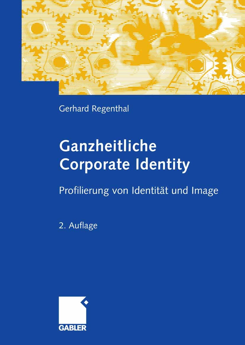 Titlebook: Ganzheitliche Corporate Identity; Profilierung von Ide Gerhard Regenthal Book 2009Latest edition Gabler Verlag | Springer Fachmedien Wiesba Titlebook: Ganzheitliche Corporate Identity; Profilierung von Ide Gerhard Regenthal Book 2009Latest edition Gabler Verlag | Springer Fachmedien Wiesba