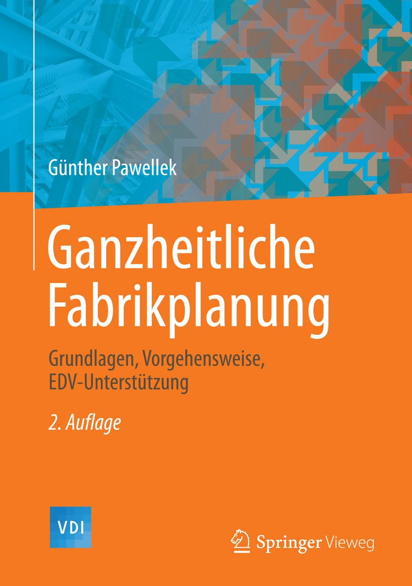 Titlebook: Ganzheitliche Fabrikplanung; Grundlagen, Vorgehen Günther Pawellek Book 2014Latest edition Springer-Verlag Berlin Heidelberg 2014 Ausführun Titlebook: Ganzheitliche Fabrikplanung; Grundlagen, Vorgehen Günther Pawellek Book 2014Latest edition Springer-Verlag Berlin Heidelberg 2014 Ausführun