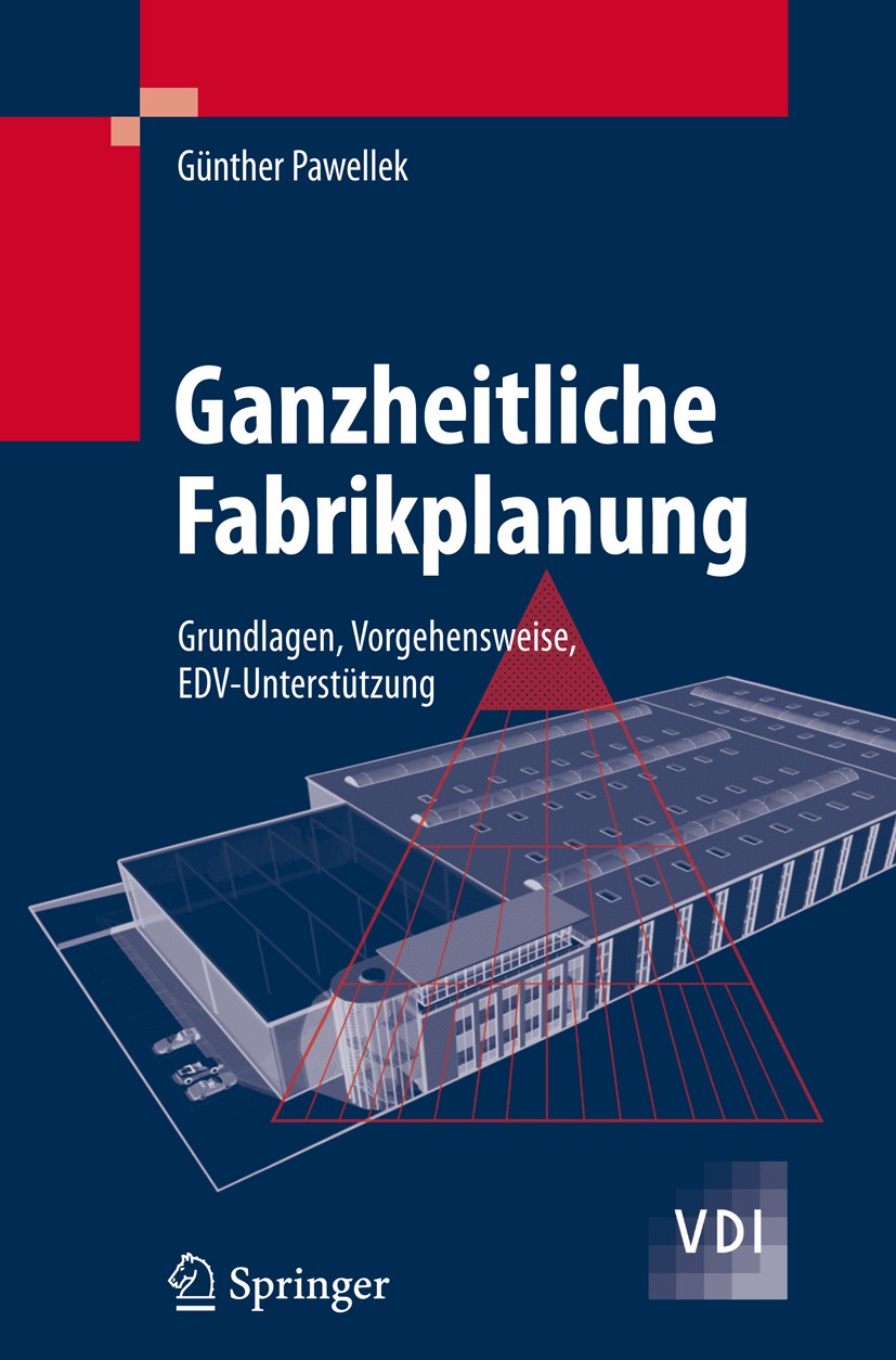 Titlebook: Ganzheitliche Fabrikplanung; Grundlagen, Vorgehen Günther Pawellek Textbook 20081st edition Springer-Verlag Berlin Heidelberg 2008 Fabrikpl Titlebook: Ganzheitliche Fabrikplanung; Grundlagen, Vorgehen Günther Pawellek Textbook 20081st edition Springer-Verlag Berlin Heidelberg 2008 Fabrikpl