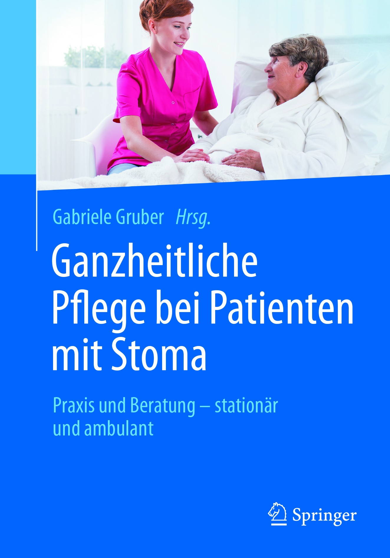 Titlebook: Ganzheitliche Pflege bei Patienten mit Stoma; Praxis und Beratung Gabriele Gruber Book 2017 Springer-Verlag GmbH Deutschland 2017 Enterost Titlebook: Ganzheitliche Pflege bei Patienten mit Stoma; Praxis und Beratung Gabriele Gruber Book 2017 Springer-Verlag GmbH Deutschland 2017 Enterost