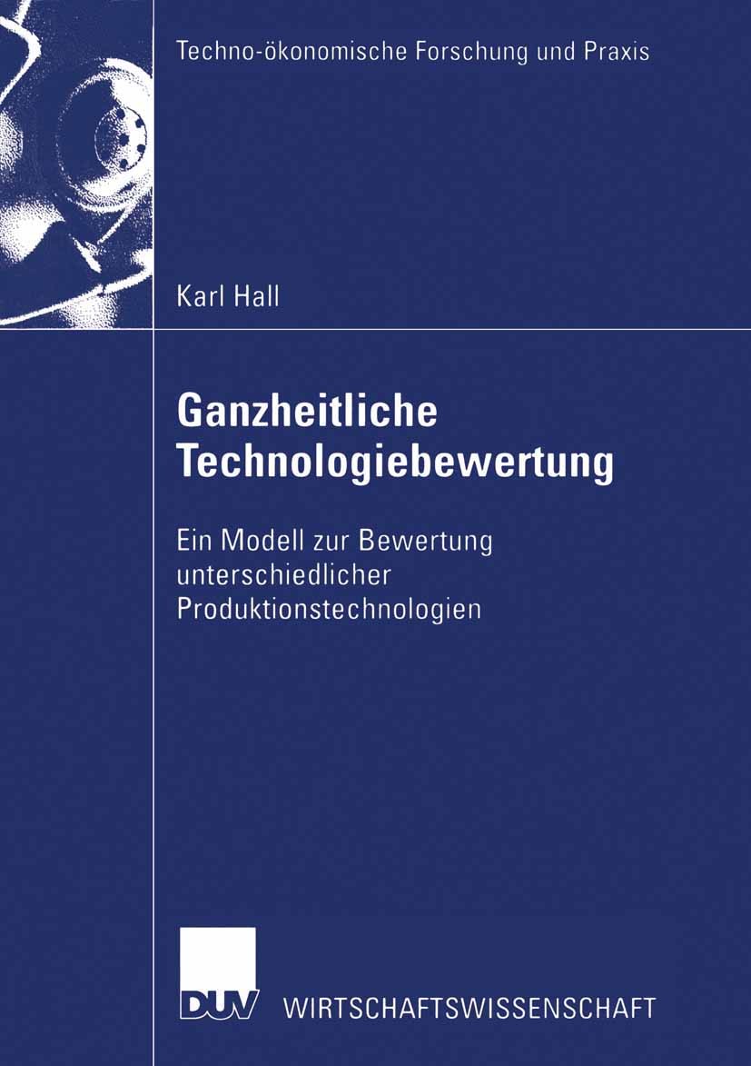 Titlebook: Ganzheitliche Technologiebewertung; Ein Modell zur Bewer Karl Hall Book 2002 Springer Fachmedien Wiesbaden 2002 Anlagenbewertung.Bewertung. Titlebook: Ganzheitliche Technologiebewertung; Ein Modell zur Bewer Karl Hall Book 2002 Springer Fachmedien Wiesbaden 2002 Anlagenbewertung.Bewertung.