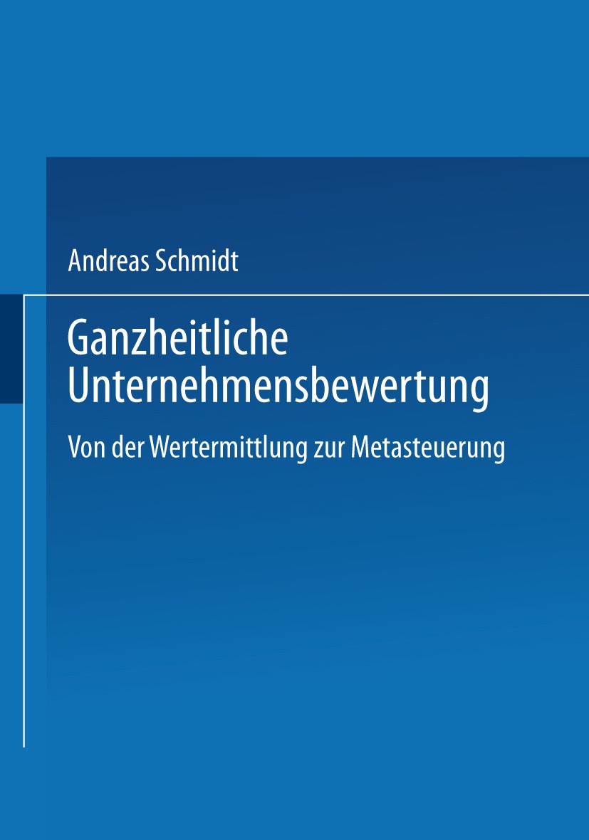 Titlebook: Ganzheitliche Unternehmensbewertung; Von der Wertermittlu Andreas Schmidt Book 2002 Springer Fachmedien Wiesbaden 2002 Betriebswirtschaftsl Titlebook: Ganzheitliche Unternehmensbewertung; Von der Wertermittlu Andreas Schmidt Book 2002 Springer Fachmedien Wiesbaden 2002 Betriebswirtschaftsl