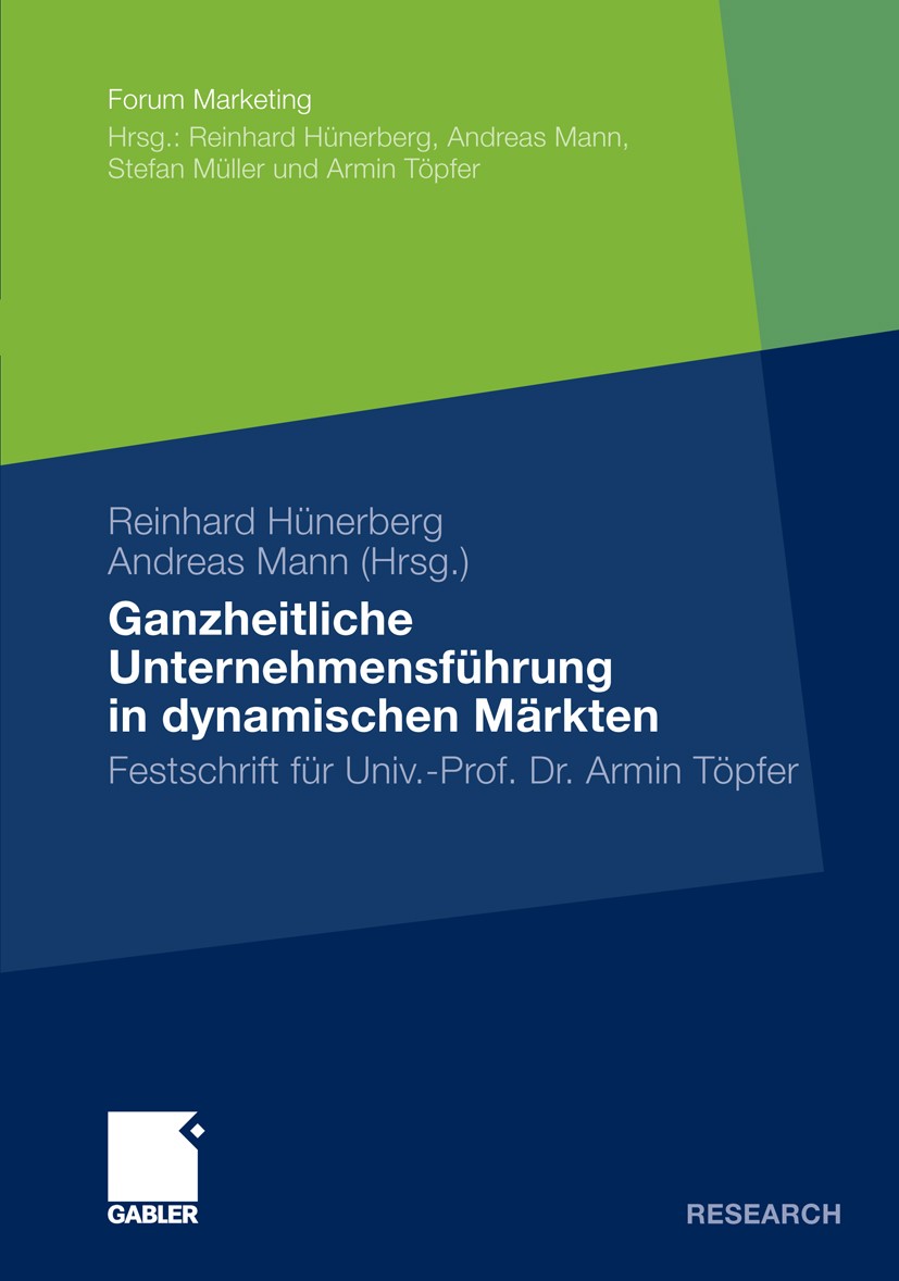 Titlebook: Ganzheitliche Unternehmensführung in dynamischen Märkten; Festschrift für Univ Reinhard Hünerberg,Andreas Mann Book 2009 Gabler Verlag | Sp Titlebook: Ganzheitliche Unternehmensführung in dynamischen Märkten; Festschrift für Univ Reinhard Hünerberg,Andreas Mann Book 2009 Gabler Verlag | Sp