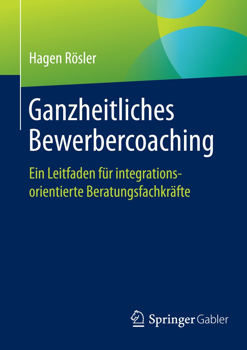 Titlebook: Ganzheitliches Bewerbercoaching; Ein Leitfaden für in Hagen Rösler Book 2015 Der/die Herausgeber bzw. der/die Autor(en), exklusiv lizenzier Titlebook: Ganzheitliches Bewerbercoaching; Ein Leitfaden für in Hagen Rösler Book 2015 Der/die Herausgeber bzw. der/die Autor(en), exklusiv lizenzier